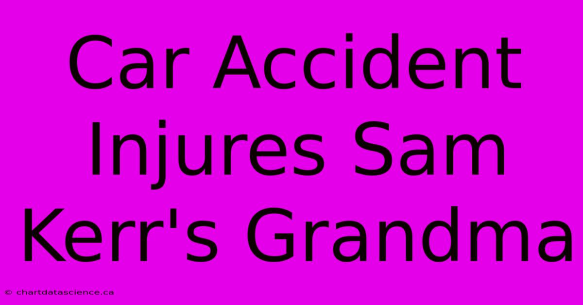 Car Accident Injures Sam Kerr's Grandma