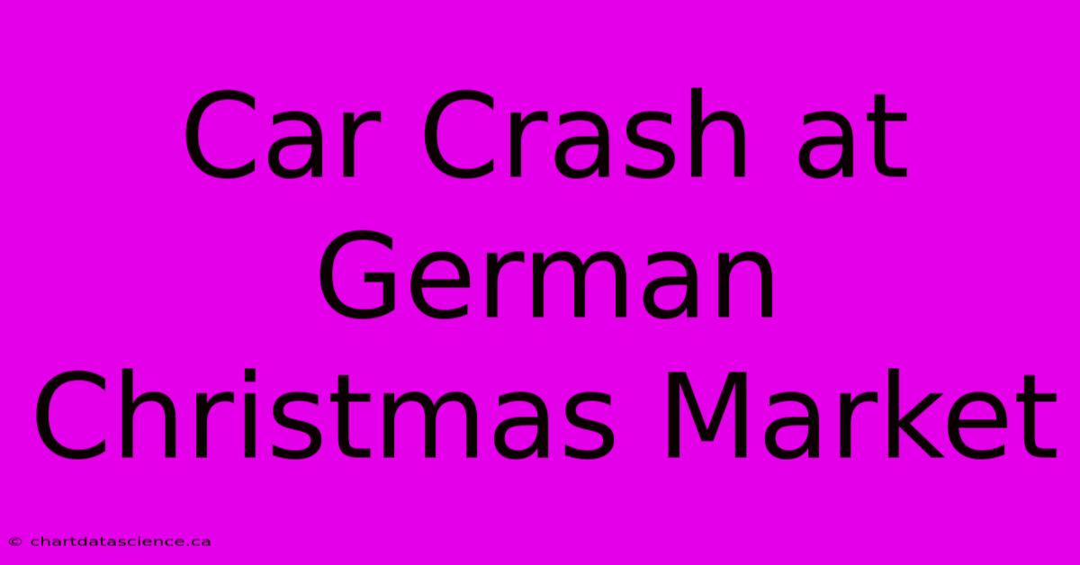 Car Crash At German Christmas Market