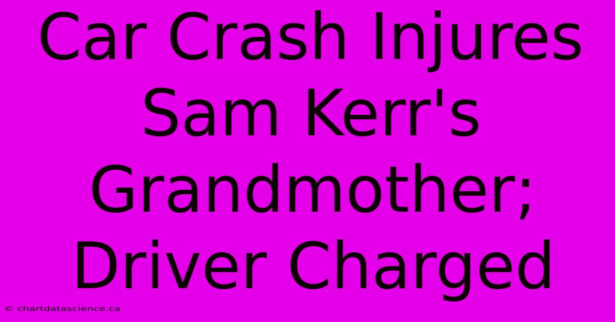 Car Crash Injures Sam Kerr's Grandmother; Driver Charged