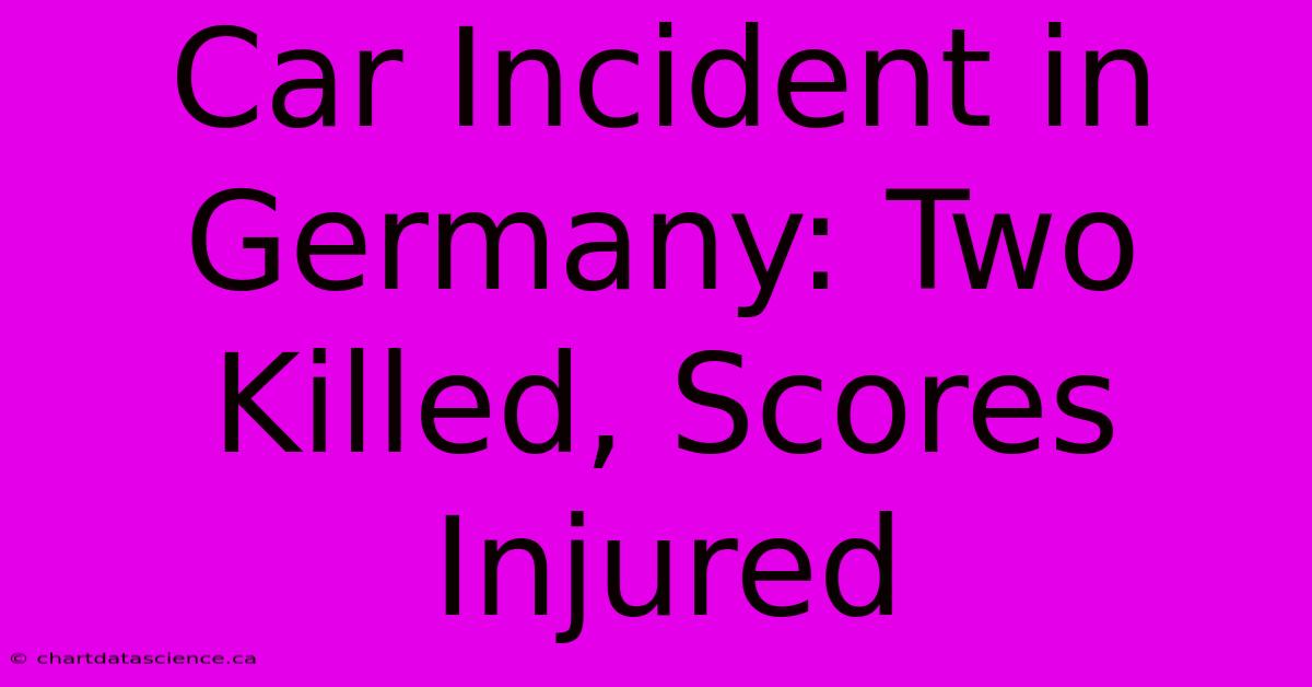 Car Incident In Germany: Two Killed, Scores Injured