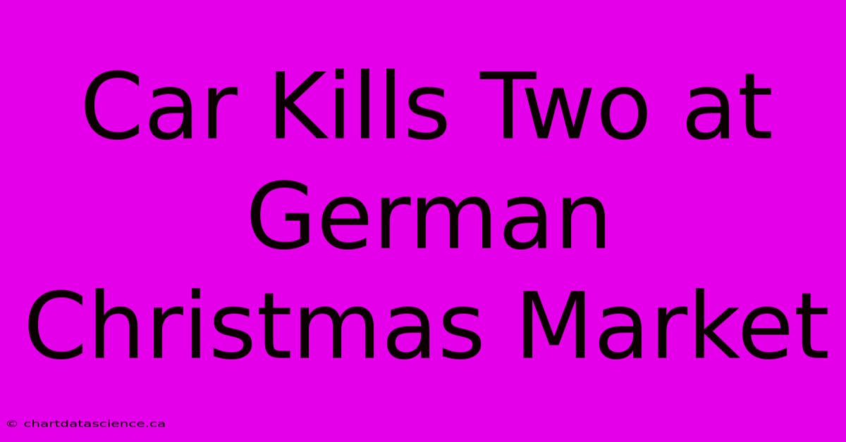 Car Kills Two At German Christmas Market