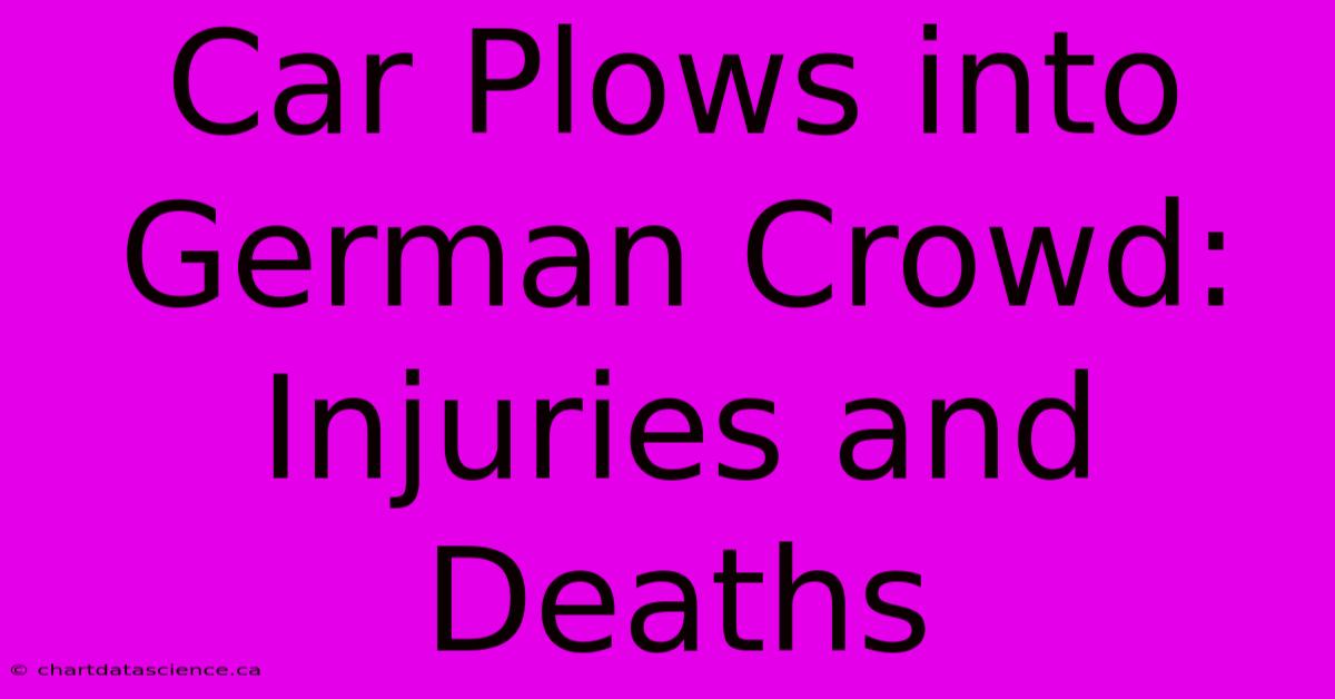 Car Plows Into German Crowd: Injuries And Deaths