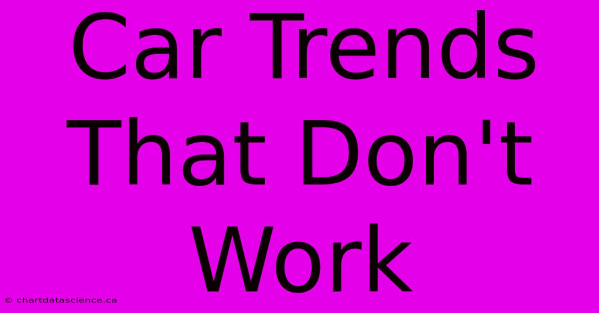 Car Trends That Don't Work