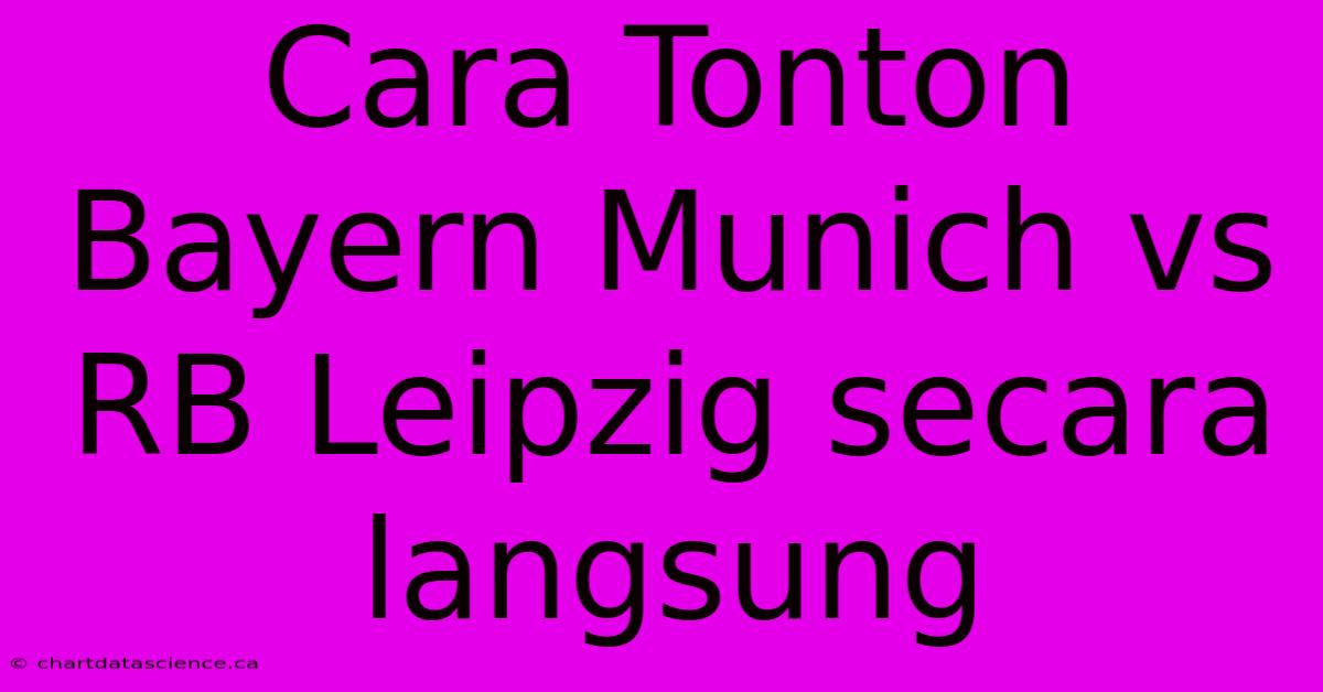 Cara Tonton Bayern Munich Vs RB Leipzig Secara Langsung