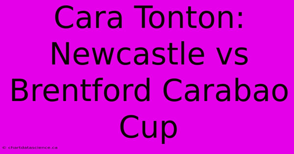 Cara Tonton: Newcastle Vs Brentford Carabao Cup