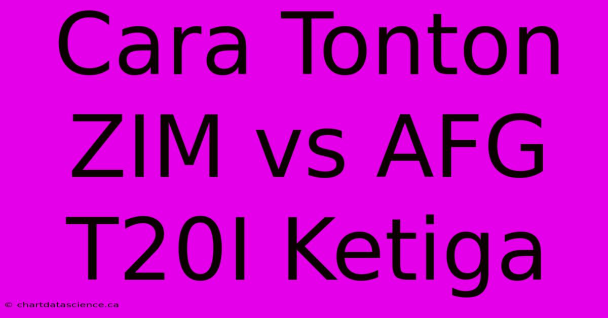 Cara Tonton ZIM Vs AFG T20I Ketiga