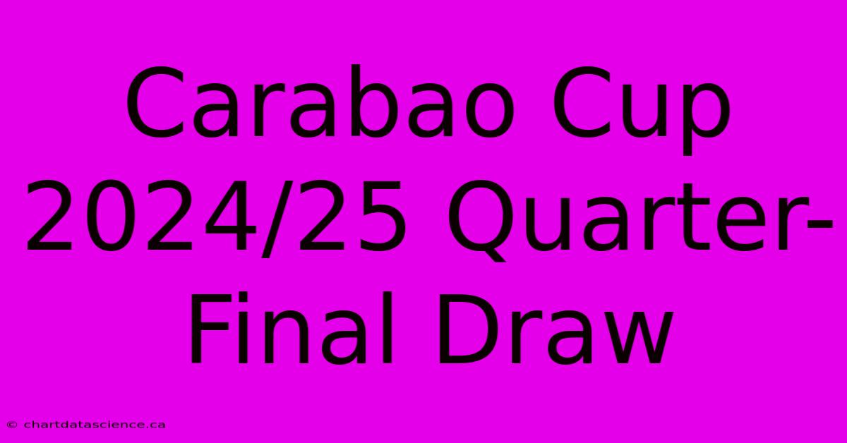 Carabao Cup 2024/25 Quarter-Final Draw