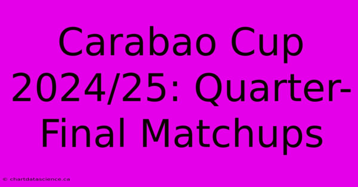 Carabao Cup 2024/25: Quarter-Final Matchups