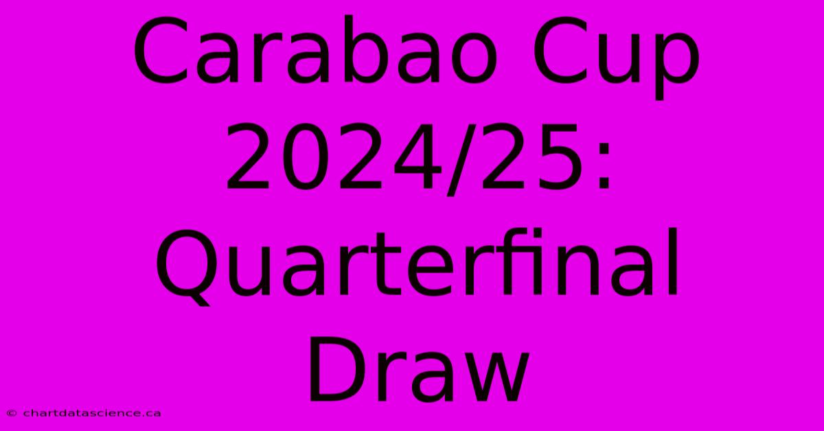 Carabao Cup 2024/25: Quarterfinal Draw