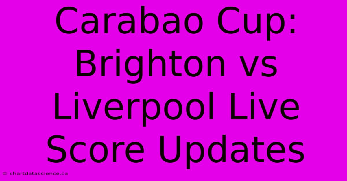 Carabao Cup: Brighton Vs Liverpool Live Score Updates