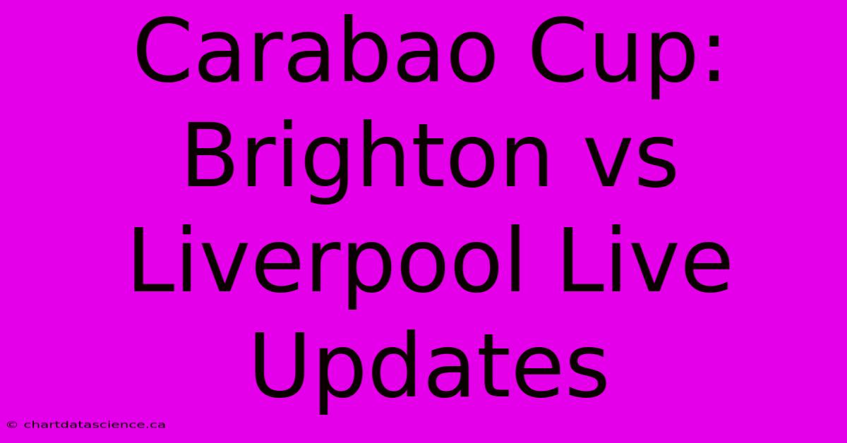 Carabao Cup: Brighton Vs Liverpool Live Updates