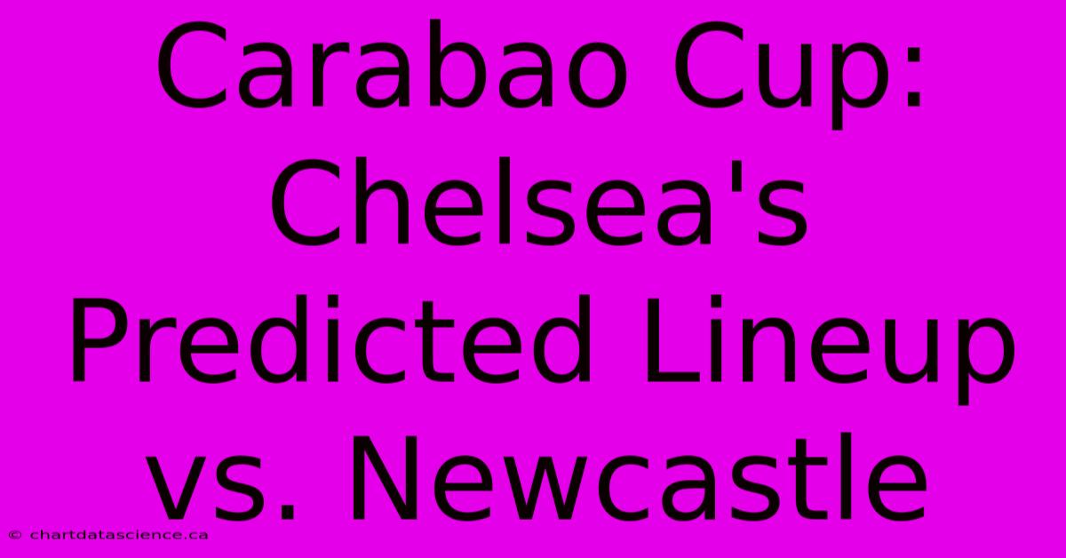 Carabao Cup: Chelsea's Predicted Lineup Vs. Newcastle