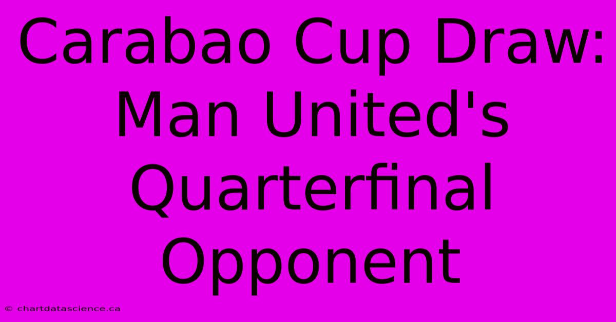 Carabao Cup Draw: Man United's Quarterfinal Opponent