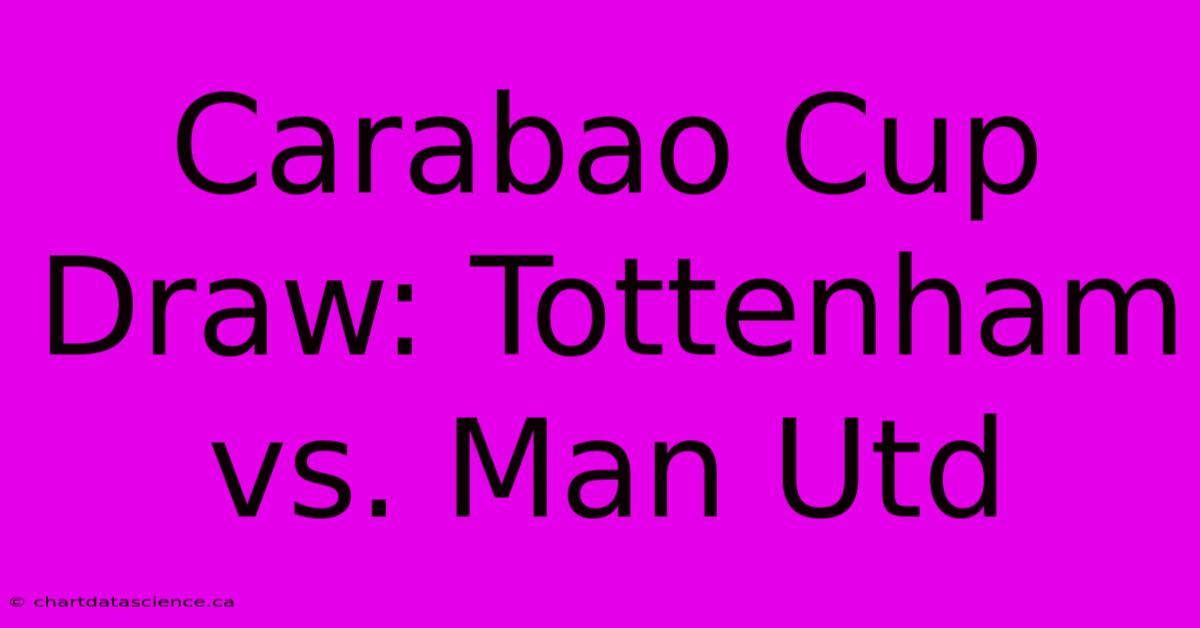 Carabao Cup Draw: Tottenham Vs. Man Utd