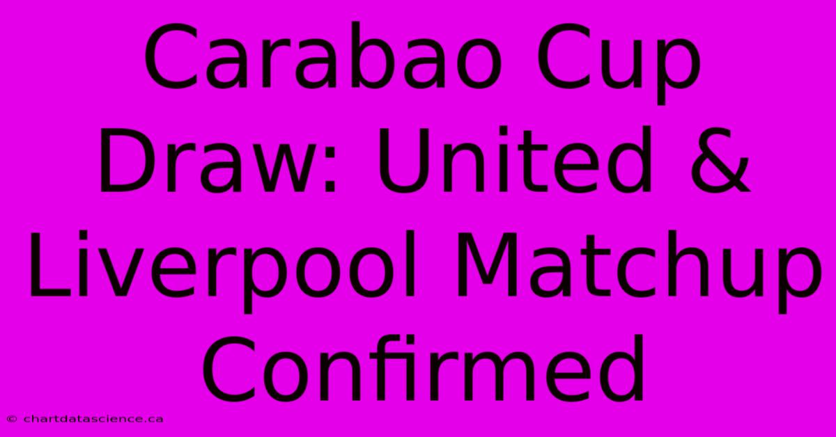 Carabao Cup Draw: United & Liverpool Matchup Confirmed