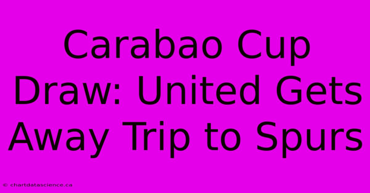 Carabao Cup Draw: United Gets Away Trip To Spurs 