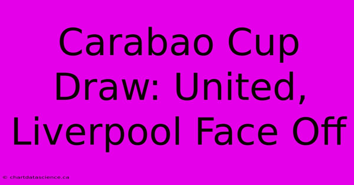 Carabao Cup Draw: United, Liverpool Face Off