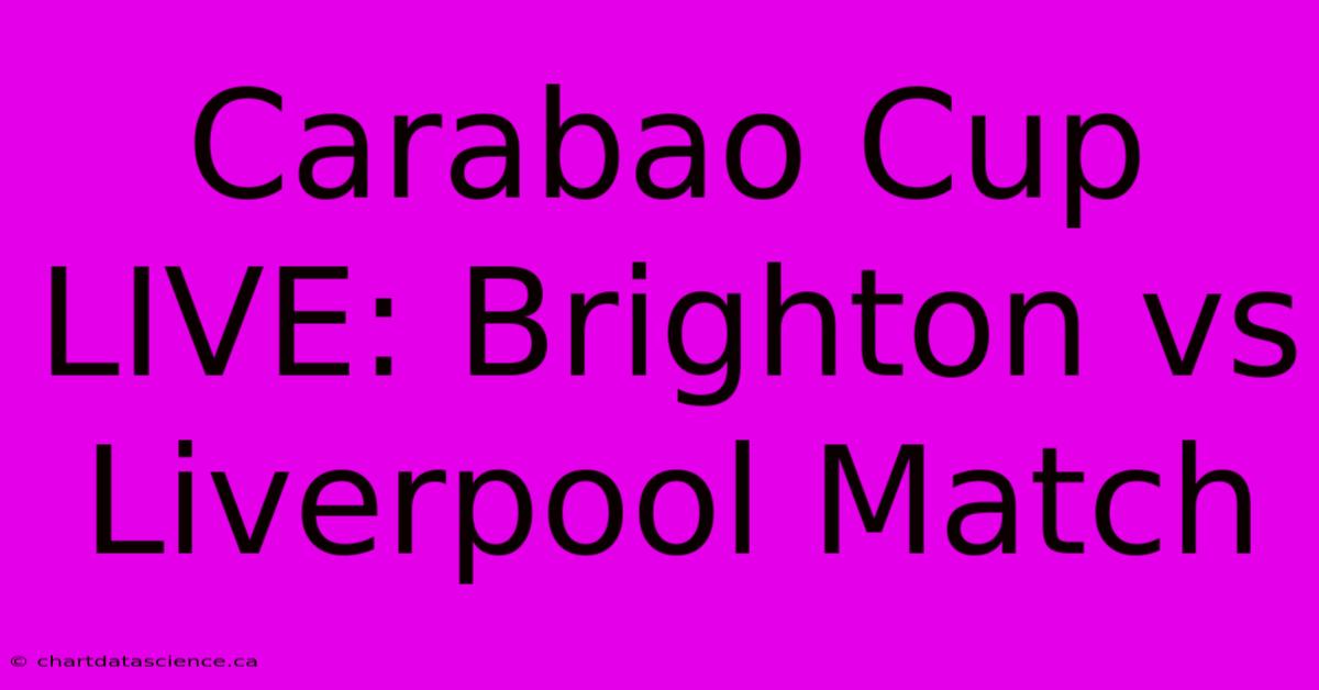 Carabao Cup LIVE: Brighton Vs Liverpool Match