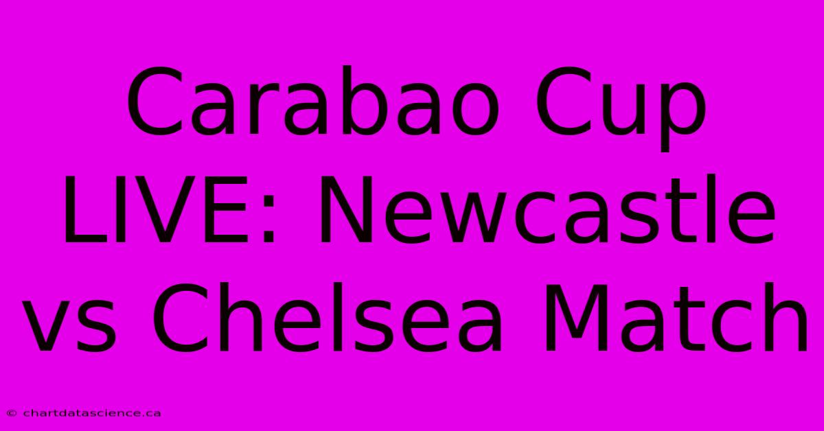 Carabao Cup LIVE: Newcastle Vs Chelsea Match