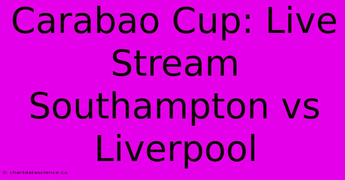 Carabao Cup: Live Stream Southampton Vs Liverpool