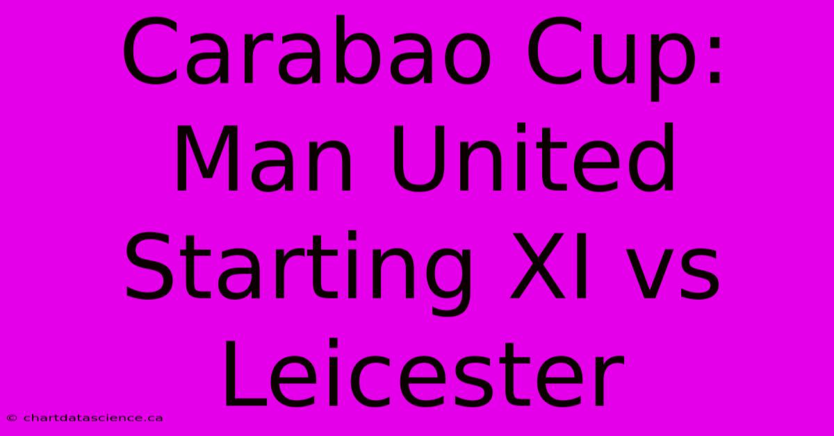 Carabao Cup: Man United Starting XI Vs Leicester