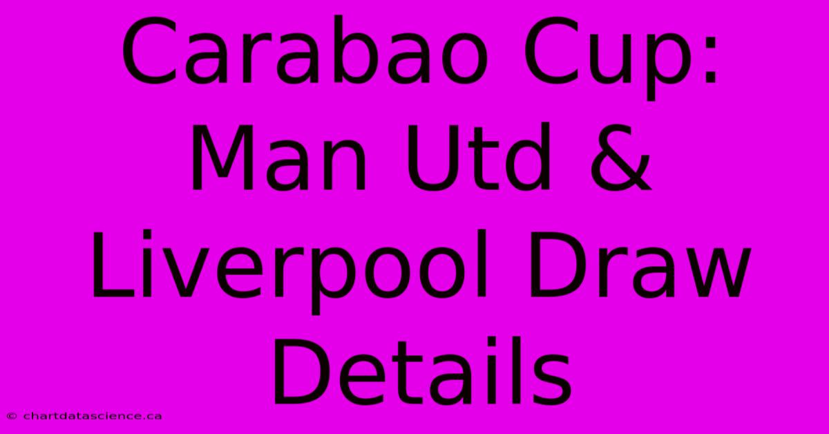 Carabao Cup: Man Utd & Liverpool Draw Details