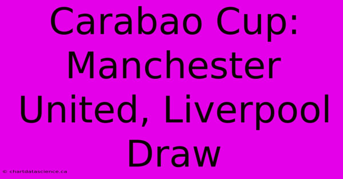 Carabao Cup: Manchester United, Liverpool Draw