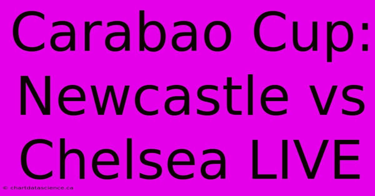 Carabao Cup: Newcastle Vs Chelsea LIVE