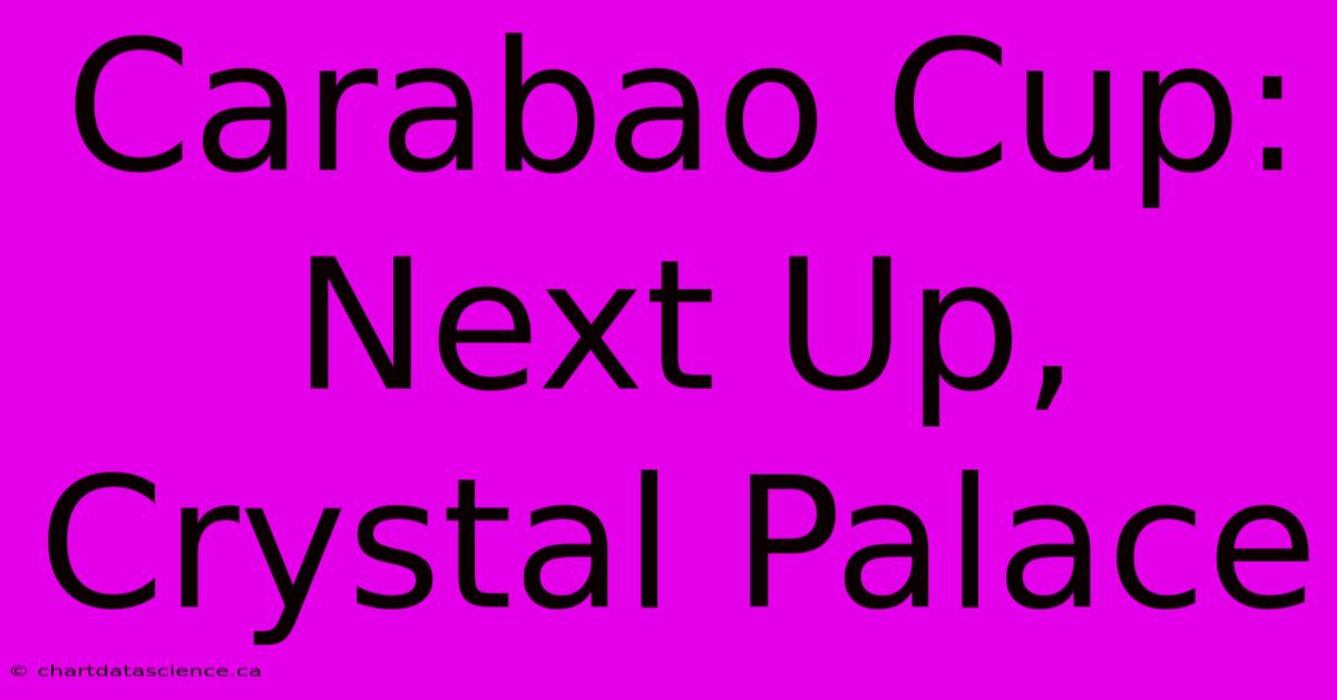 Carabao Cup: Next Up, Crystal Palace