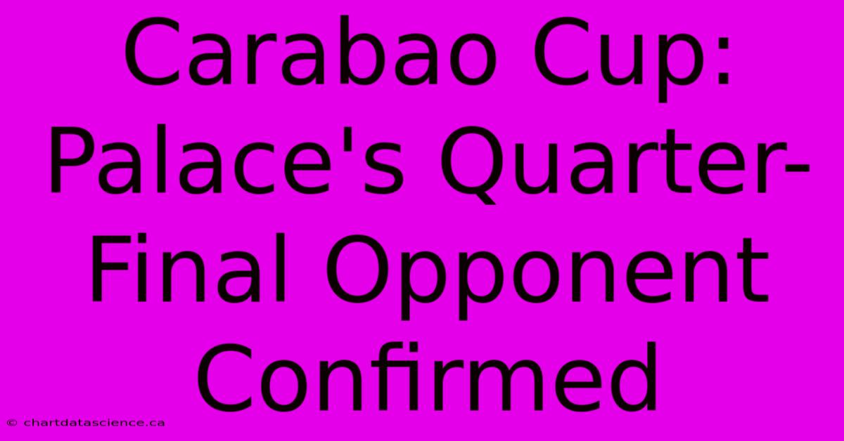 Carabao Cup: Palace's Quarter-Final Opponent Confirmed