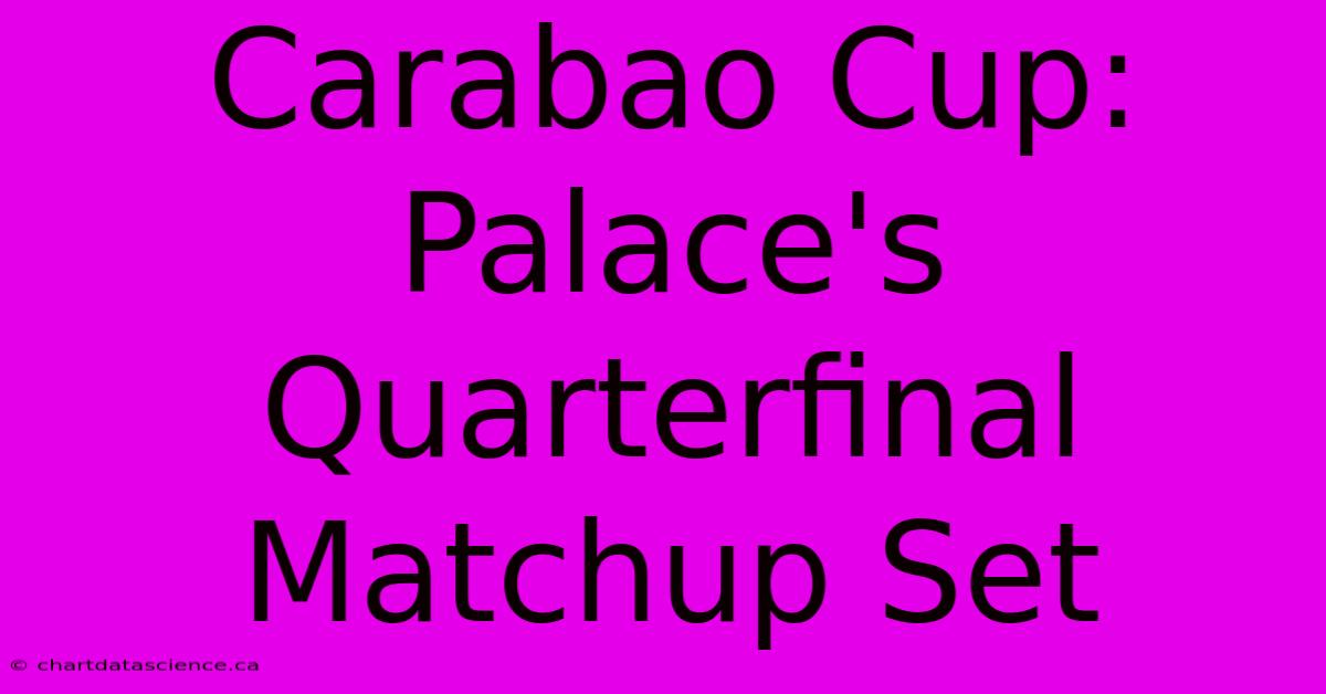 Carabao Cup: Palace's Quarterfinal Matchup Set