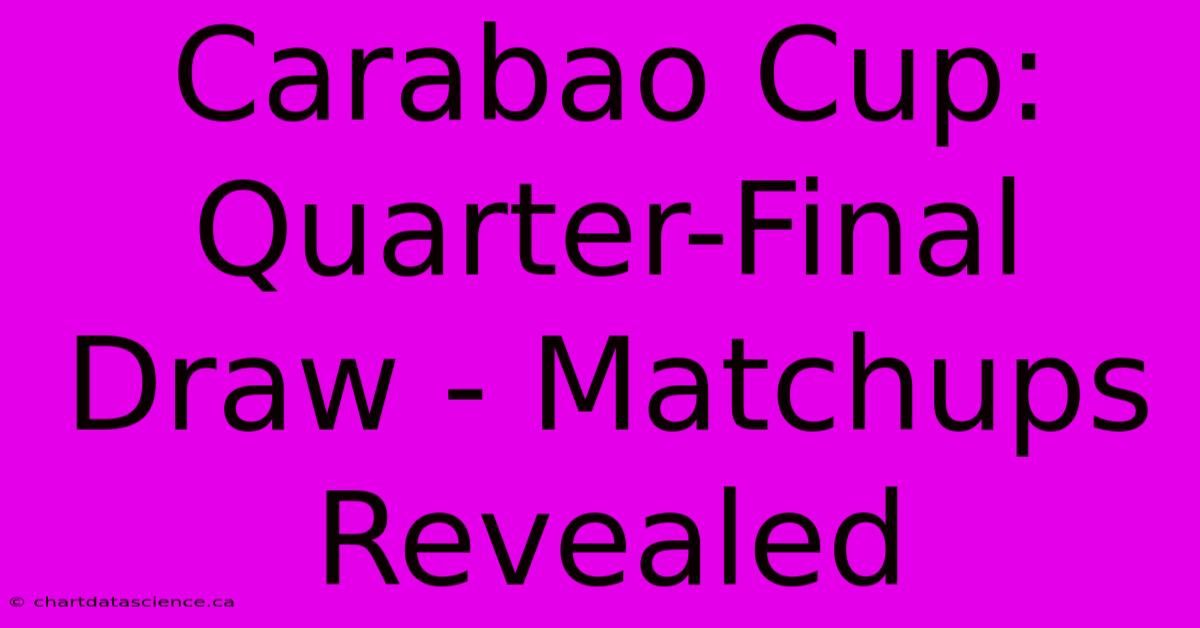 Carabao Cup: Quarter-Final Draw - Matchups Revealed 