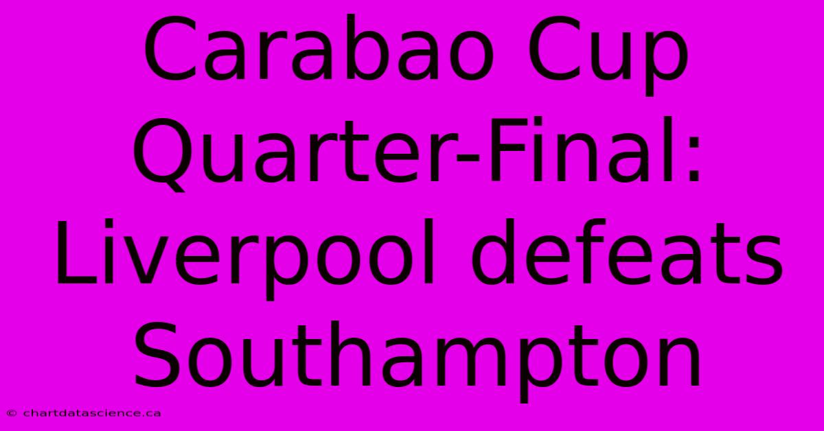 Carabao Cup Quarter-Final: Liverpool Defeats Southampton