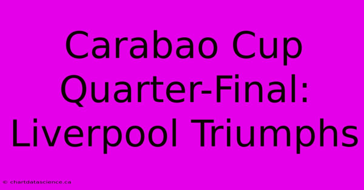 Carabao Cup Quarter-Final: Liverpool Triumphs