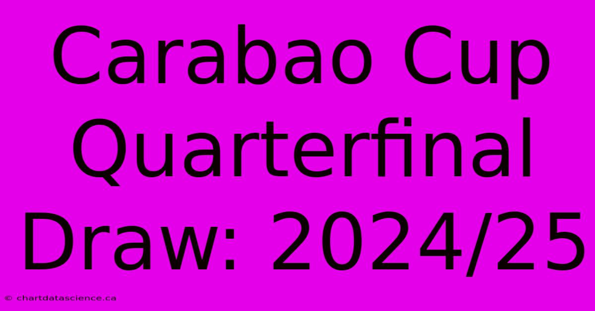 Carabao Cup Quarterfinal Draw: 2024/25