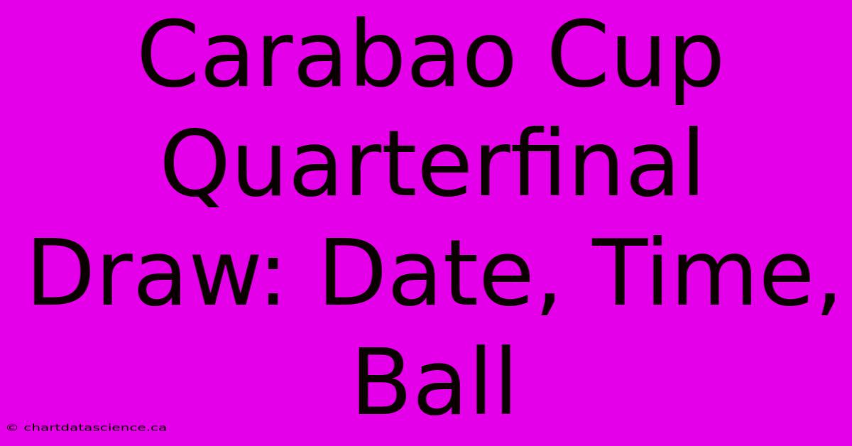 Carabao Cup Quarterfinal Draw: Date, Time, Ball