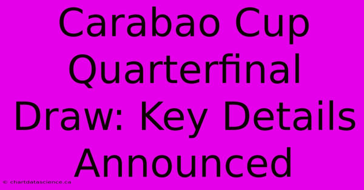 Carabao Cup Quarterfinal Draw: Key Details Announced 