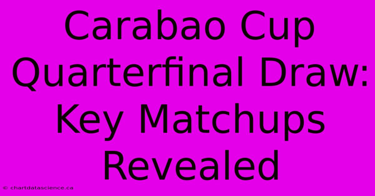 Carabao Cup Quarterfinal Draw: Key Matchups Revealed 