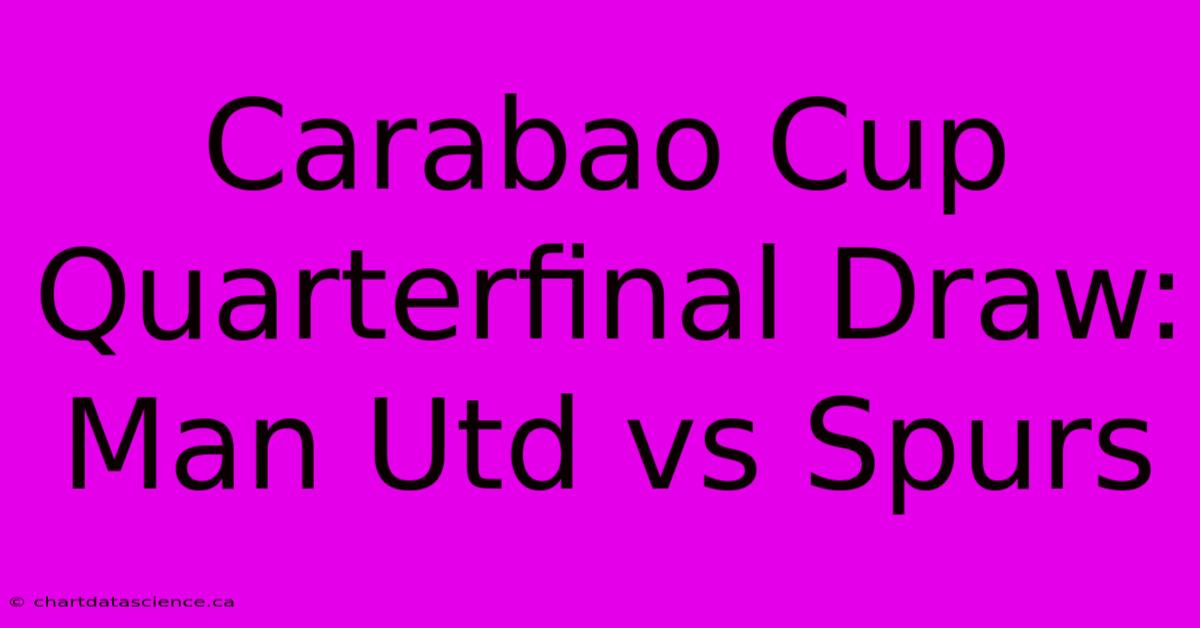 Carabao Cup Quarterfinal Draw: Man Utd Vs Spurs