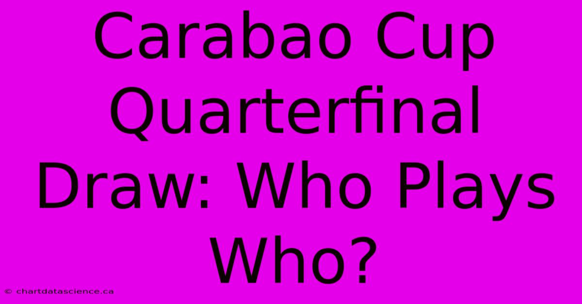 Carabao Cup Quarterfinal Draw: Who Plays Who?