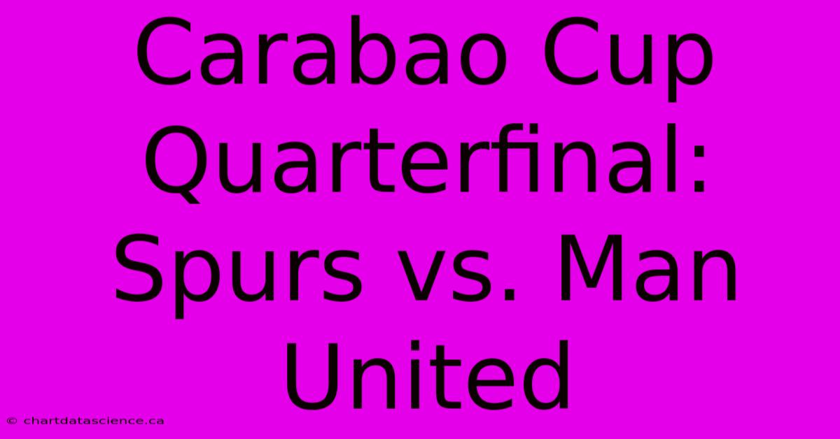 Carabao Cup Quarterfinal: Spurs Vs. Man United