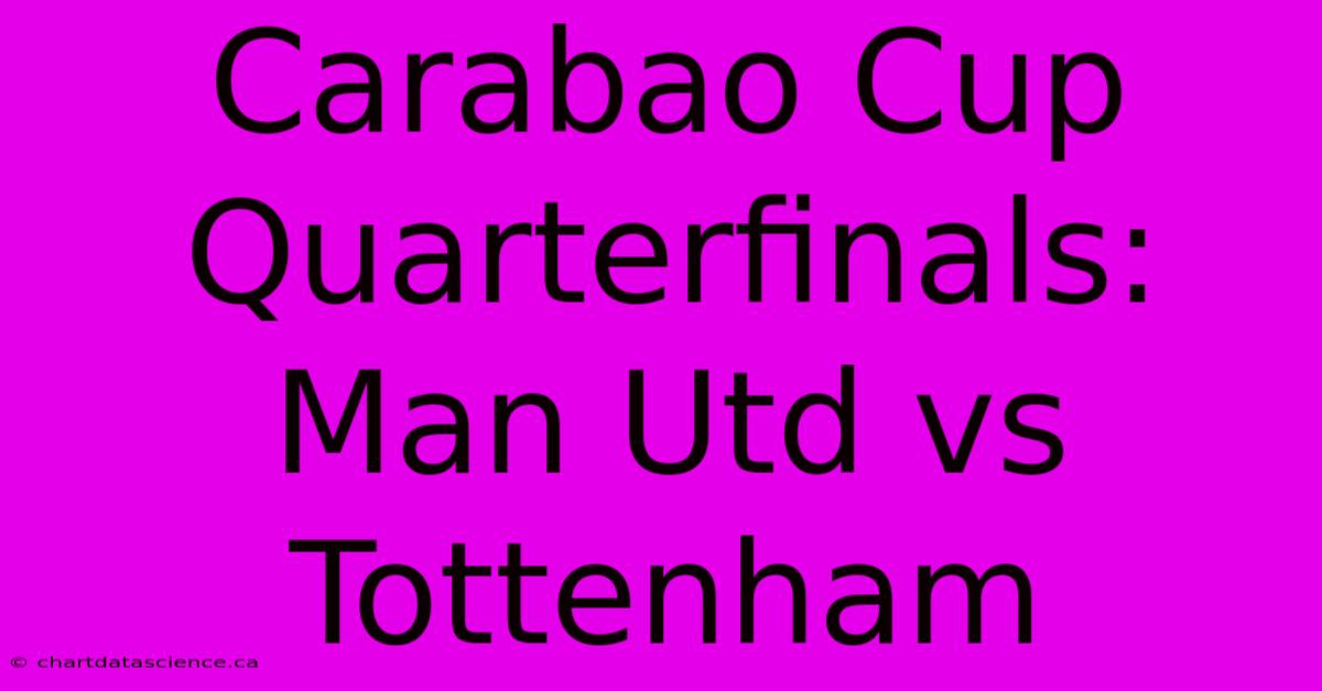 Carabao Cup Quarterfinals: Man Utd Vs Tottenham 