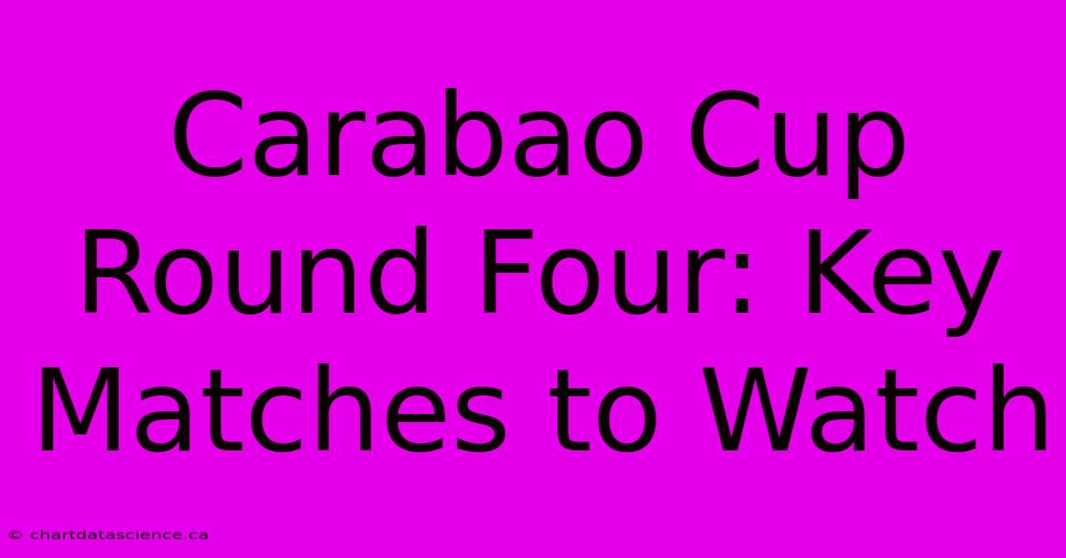 Carabao Cup Round Four: Key Matches To Watch