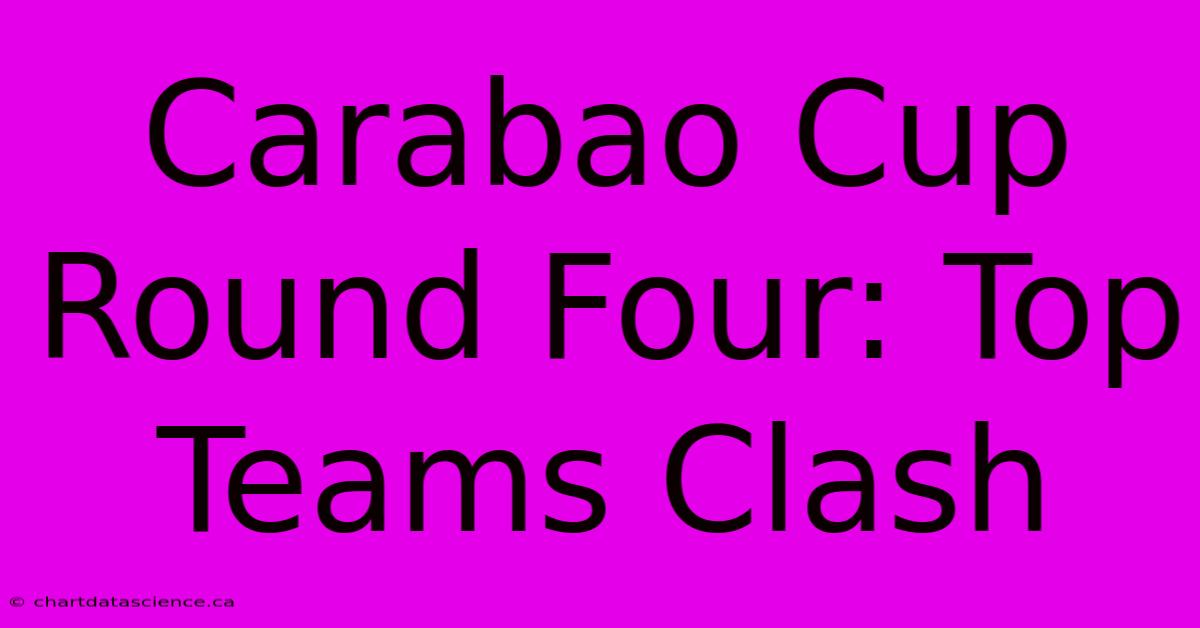 Carabao Cup Round Four: Top Teams Clash