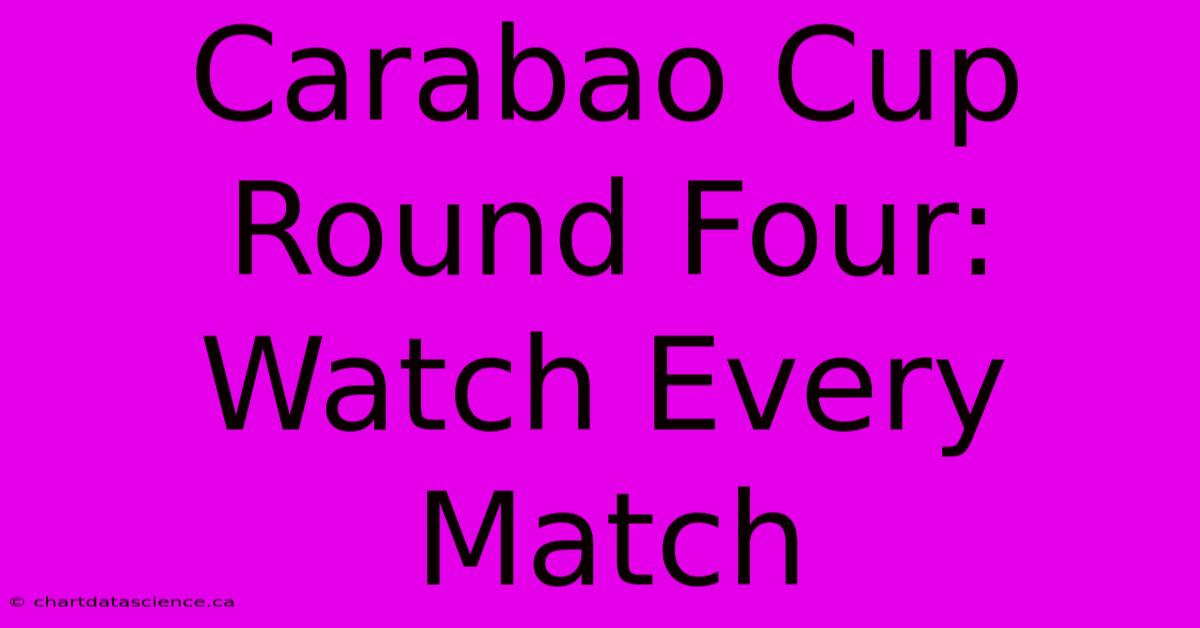 Carabao Cup Round Four: Watch Every Match