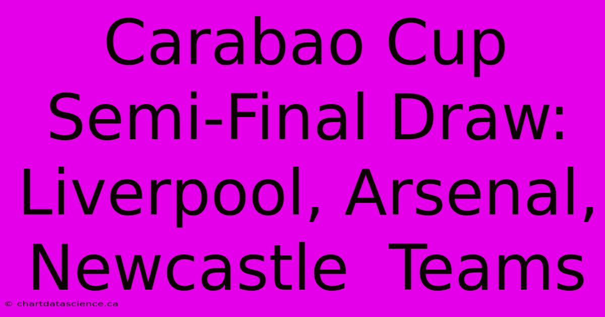 Carabao Cup Semi-Final Draw:  Liverpool, Arsenal, Newcastle  Teams