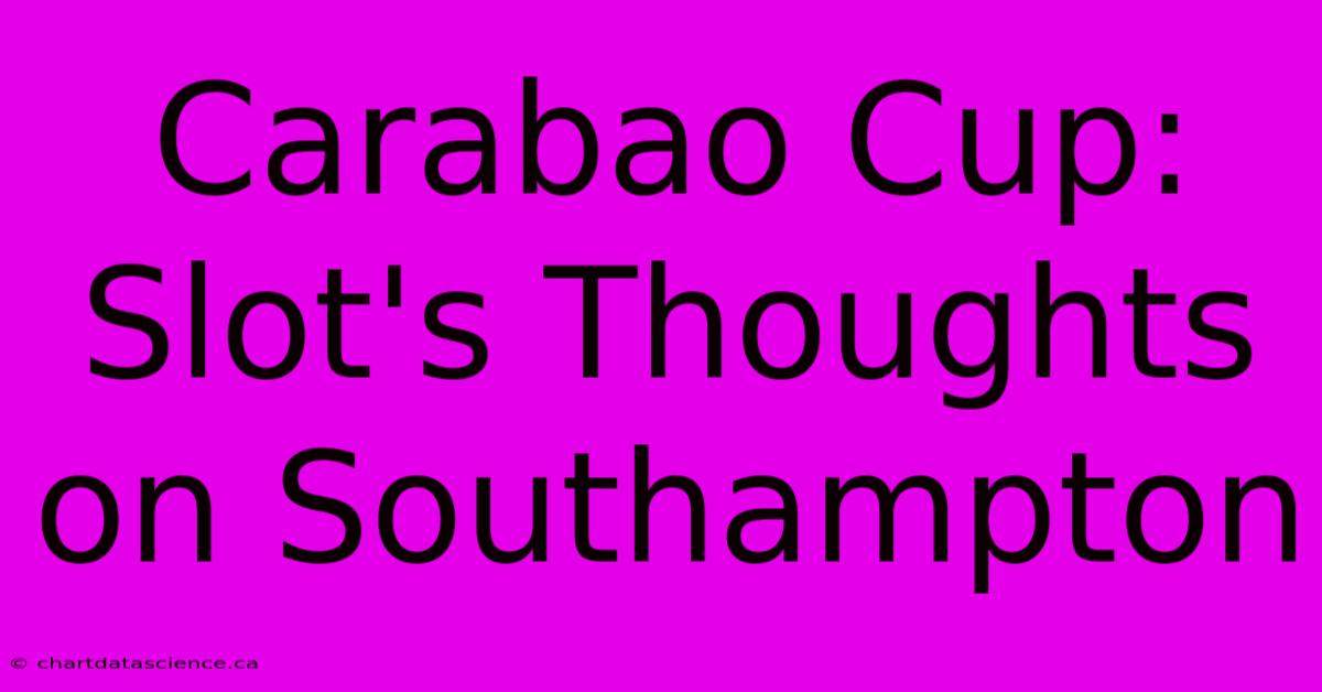 Carabao Cup: Slot's Thoughts On Southampton