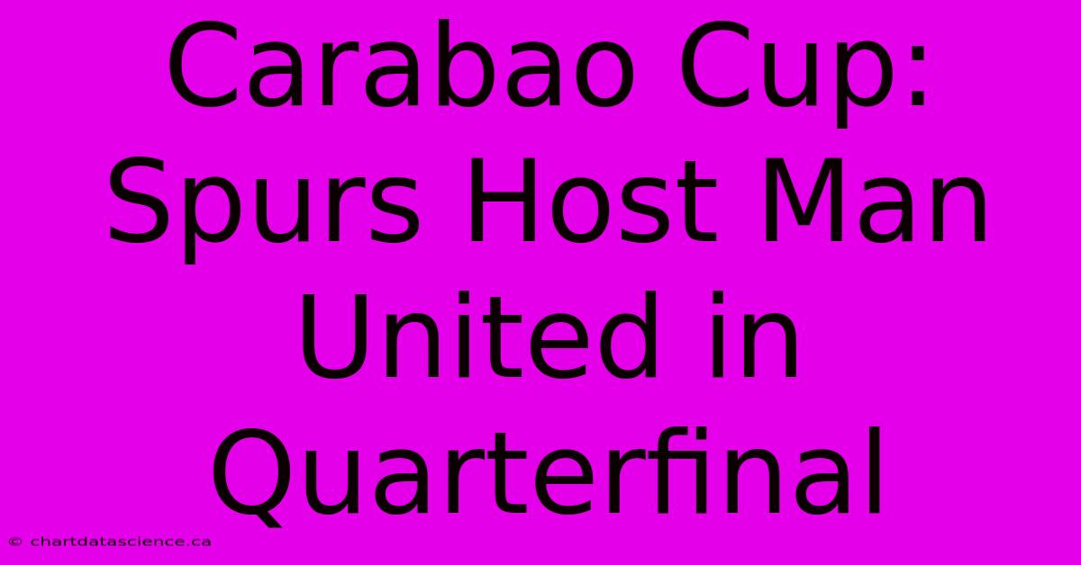 Carabao Cup: Spurs Host Man United In Quarterfinal