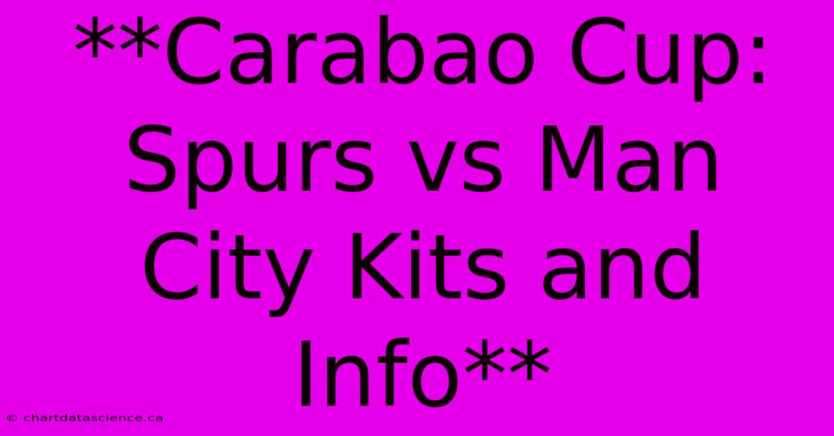 **Carabao Cup: Spurs Vs Man City Kits And Info** 