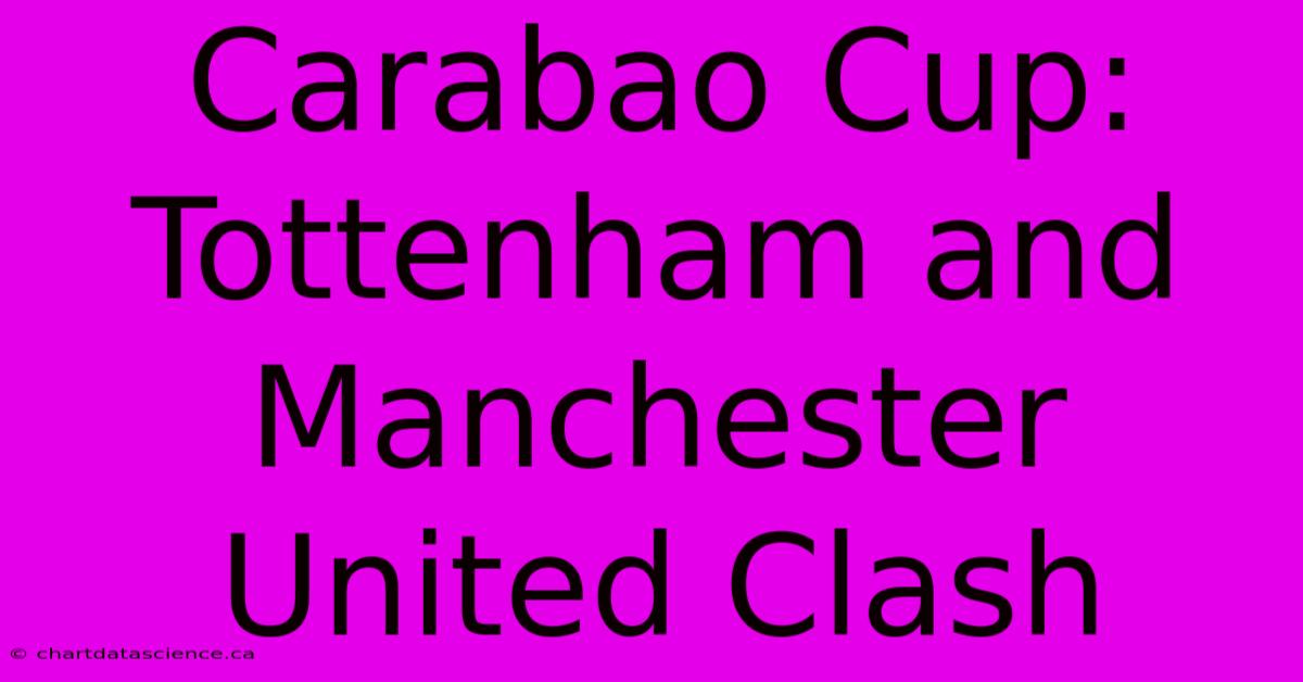 Carabao Cup: Tottenham And Manchester United Clash